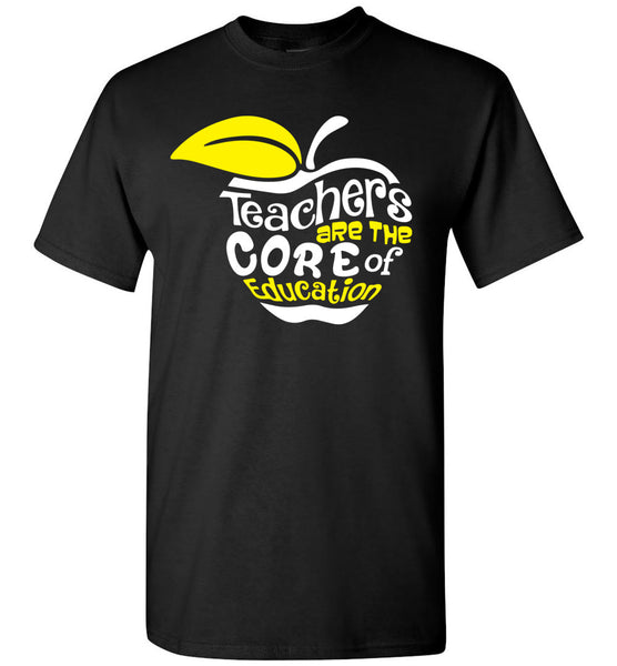 Teachers Are The Core Of Education T-Shirt / Long Sleeve