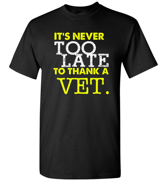Never To Late To Thank A Vet T-Shirt - Free Shipping!