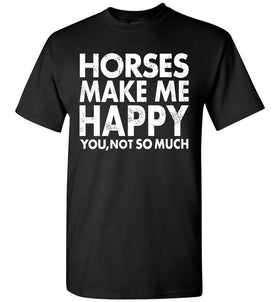 Horses Makes Me Happy T-Shirt / Long Sleeve