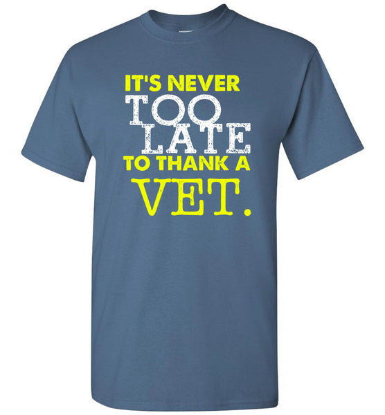 Never To Late To Thank A Vet T-Shirt - Free Shipping!
