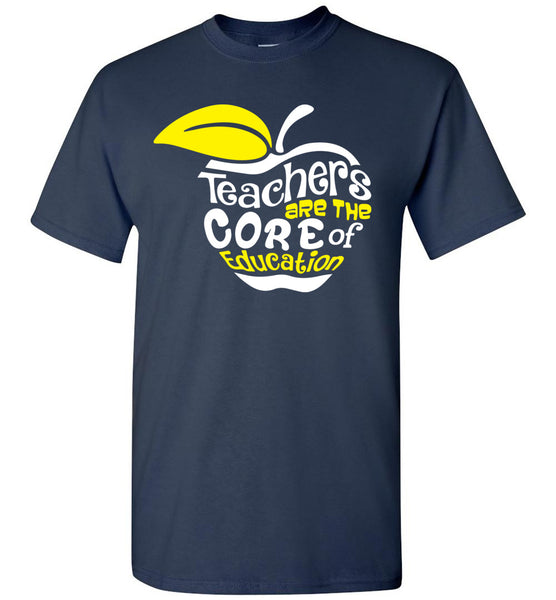 Teachers Are The Core Of Education T-Shirt / Long Sleeve