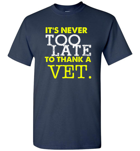 Never To Late To Thank A Vet T-Shirt - Free Shipping!