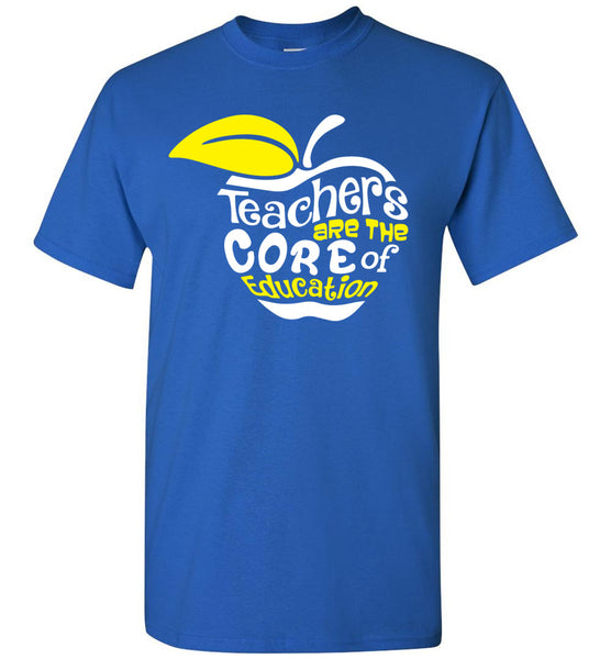 Teachers Are The Core Of Education T-Shirt / Long Sleeve