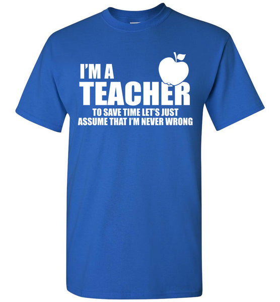 I'm A Teacher T-Shirt / Long Sleeve - Free Shipping