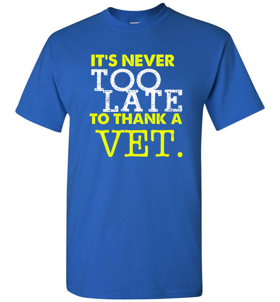 Never To Late To Thank A Vet T-Shirt - Free Shipping!