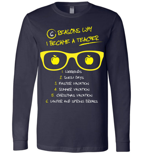 Six Reasons Why I Became A Teacher T-Shirt / Long Sleeve