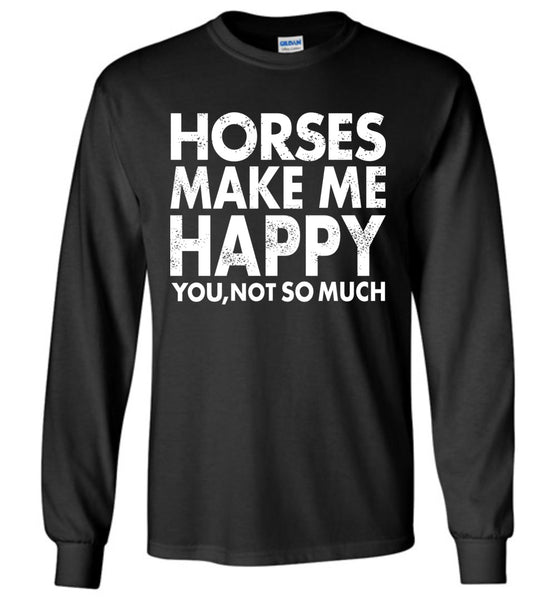 Horses Makes Me Happy T-Shirt / Long Sleeve