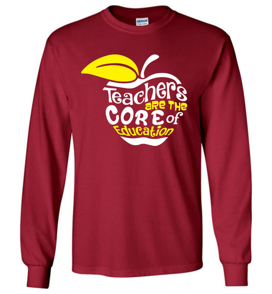 Teachers Are The Core Of Education T-Shirt / Long Sleeve