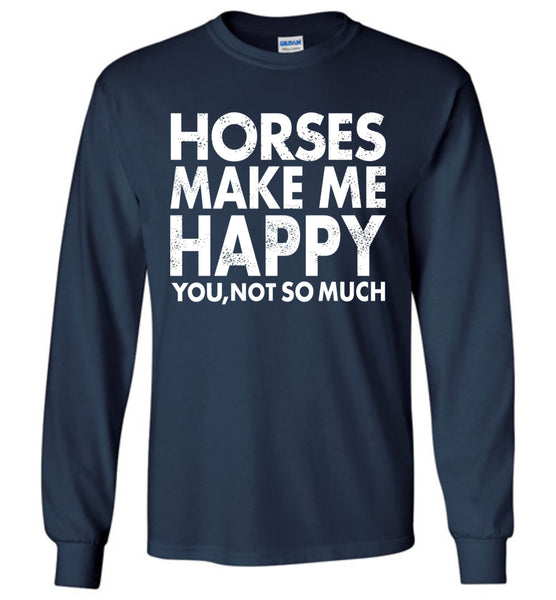 Horses Makes Me Happy T-Shirt / Long Sleeve