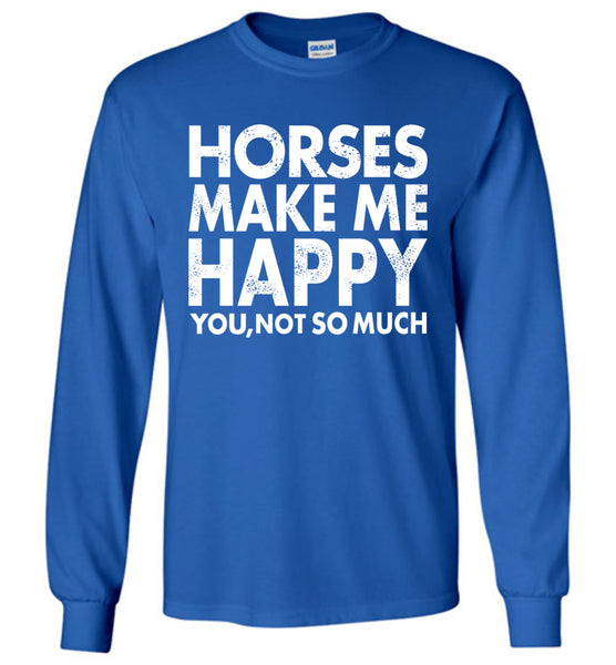 Horses Makes Me Happy T-Shirt / Long Sleeve